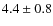 $4.4 \pm 0.8$