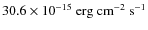 $30.6 \times 10^{-15} \rm ~ erg ~ cm^{-2} ~
s^{-1}$
