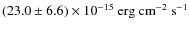 $(23.0 \pm 6.6) \times 10^{-15} \rm ~ erg ~
cm^{-2} ~ s^{-1}$