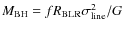 $M_{\rm BH} = f R_{\rm BLR} \sigma_{\rm line}^2/G$