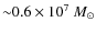 ${\sim} 0.6 \times 10^{7}~ M_{\odot}$
