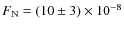 $F_{\rm N} = (10 \pm 3) \times 10^{-8}$