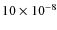 $10 \times 10^{-8}$