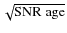 $\sqrt{\rm SNR \; age}$