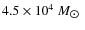 $4.5 \times 10^4~M_{\hbox{$\odot$ }}$