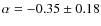 $\alpha=-0.35 \pm 0.18$