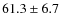 $61.3 \pm 6.7$