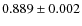$0.889 \pm 0.002$