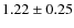 $1.22 \pm 0.25$