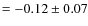 $=-0.12\pm0.07$