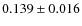 $ 0.139 \pm 0.016$