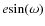 $e{\rm sin}(\omega)$