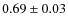 $0.69 \pm 0.03$