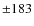 $\pm 183$