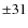 $\pm31$