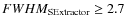 $FWHM_{\rm SExtractor} \geq 2.7$