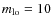 $m_{\rm lo} = 10$
