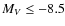 $M_V\leq -8.5$