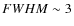 $FWHM \sim 3$