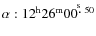 $\alpha:12^{\rm h}26^{\rm m}00^{\hbox{$.\!\!^{\rm s}$ }50}$