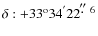 $\delta: +33^{\rm o}34^{'}22^{\hbox{$.\!\!^{\prime\prime}$ }6}$