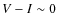 $V-I \sim0$