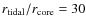 $r_{\rm tidal}/r_{\rm core} = 30$