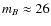 $m_B \approx 26$