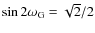 $\sin 2\omega_{\rm G} = \sqrt{2}/2$