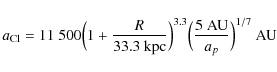 \begin{displaymath}
a_{\rm Cl} = 11~500 \Bigl(1+\frac{R}{33.3~{\rm
kpc}}\Bigr)^{3.3}\Bigl(\frac{5~{{\rm {AU}}}}{a_p}\Bigr)^{1/7} ~ {{\rm {AU}}}
\end{displaymath}