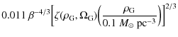 $\displaystyle 0.011~\beta^{-4/3}
\Bigl[\zeta(\rho_{\rm G},\Omega_{\rm G})\Bigl(\frac{\rho_{\rm G}}{0.1~M_{\odot}~{{\rm {pc}}}^{-3}}\Bigr)\Bigr]^{2/3}$