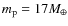 $m_{\rm p}=17M_{\oplus}$