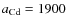 $a_{\rm Cd} = 1900$