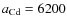 $a_{\rm Cd} = 6200$