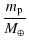 $\displaystyle \frac{m_{\rm p}}{M_{\oplus}}$