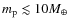 $m_{\rm p} \lesssim 10M_{\oplus}$