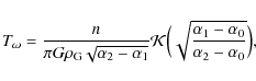 \begin{displaymath}T_{\omega} = \frac{n}{\pi G
\rho_{\rm G}\sqrt{\alpha_2-\alpha...
...igl(\sqrt{\frac{
\alpha_1-\alpha_0}{\alpha_2-\alpha_0}}\Bigr),
\end{displaymath}