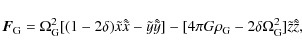 \begin{displaymath}\vec{F}_{\rm G} =
\Omega_{\rm G}^2[(1-2\delta)\tilde{x}\hat{\...
...rho_{\rm G} -2\delta\Omega_{\rm G}^2]\tilde{z}\hat{\tilde{z}},
\end{displaymath}
