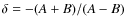 $\delta =
-(A+B)/(A-B)$