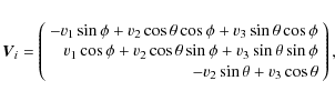 \begin{displaymath}\vec{V}_i= \left(
\begin{array}{*{1}r}
-v_1\sin \phi + v_2 \c...
...2 \sin \theta + v_3 \cos \theta
\end{array} \right), \nonumber
\end{displaymath}