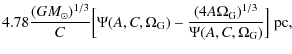 $\displaystyle 4.78\frac{(GM_{\odot})^{1/3}}{C}\Bigl[\Psi(A,C,\Omega_{\rm G})-\frac{(4A\Omega_{\rm G})^{
1/3}}{\Psi(A,C,\Omega_{\rm G})}\Bigr] ~ {{\rm {pc}}},$