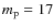 $m_{\rm p}=17$