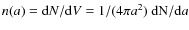 $n(a) = {\rm d}N/{\rm d}V = 1/(4\pi a^2)~{\rm d}{\rm N}/{\rm d}a$