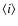 $\langle i \rangle$