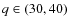 $q \in (30,40)$