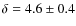 $\delta = 4.6 \pm 0.4$
