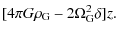 $\displaystyle [4\pi G \rho_{\rm G} - 2\Omega_{\rm G}^2 \delta]z.$