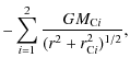 $\displaystyle -\sum_{i=1}^2\frac{GM_{{\rm C}i}}{(r^2+r_{{\rm C}i}^2)^{1/2}},$