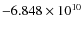 $-6.848 \times 10^{10}$