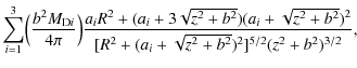$\displaystyle \sum_{i=1}^3
\Bigl(\frac{b^2M_{{\rm D}i}}{4\pi}\Bigr)\frac{a_iR^2...
...})(a_i+\sqrt{
z^2+b^2})^2}
{[R^2+(a_i+\sqrt{z^2+b^2})^2]^{5/2}(z^2+b^2)^{3/2}},$